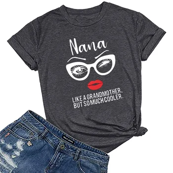 Nana, Mint Egy Nagymama, De Sokkal jobb Nyomtatási Nők Tshirt Rövid Ujjú Alkalmi Póló a női Nyári Ruhák Camisetas Mujer